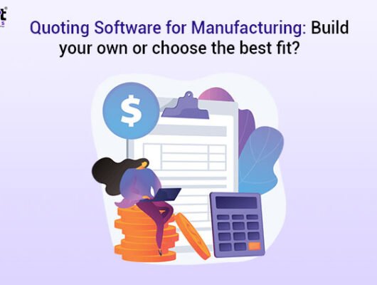 quoting-software-for-manufacturing-build-your-own-or-choose-the-best-fit