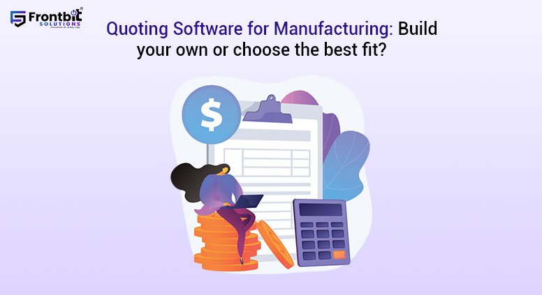 quoting-software-for-manufacturing-build-your-own-or-choose-the-best-fit