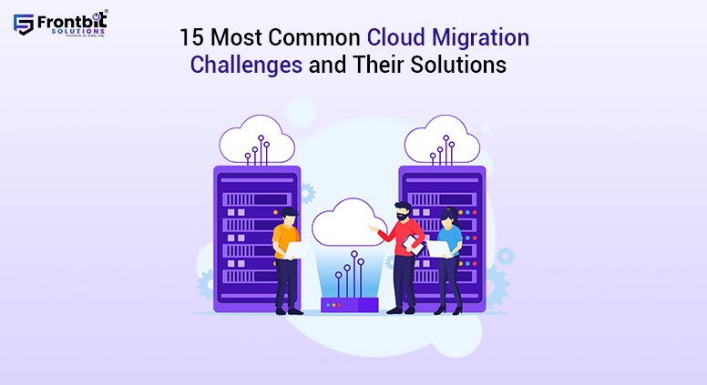 15-most-common-cloud-migration-challenges-and-their-solutions